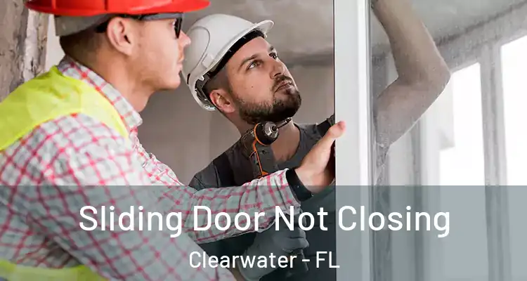  Sliding Door Not Closing Clearwater - FL